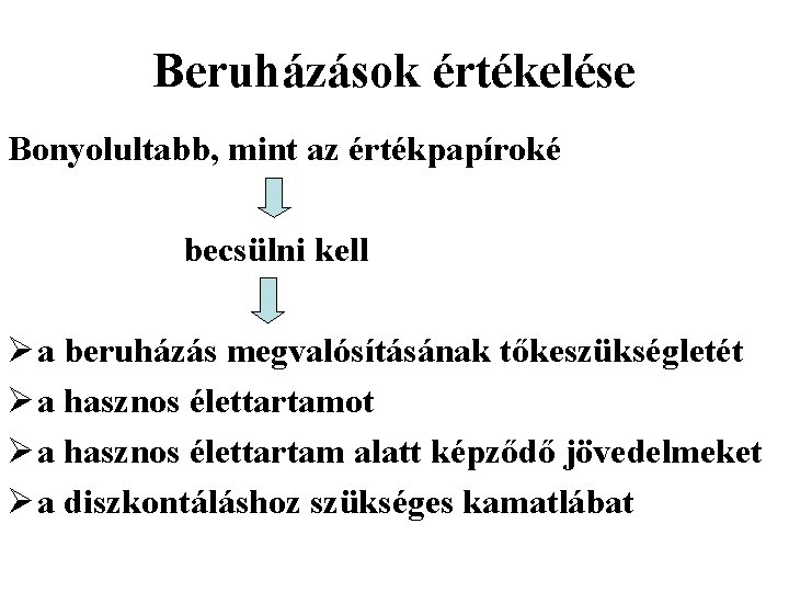 Beruházások értékelése Bonyolultabb, mint az értékpapíroké becsülni kell Ø a beruházás megvalósításának tőkeszükségletét Ø