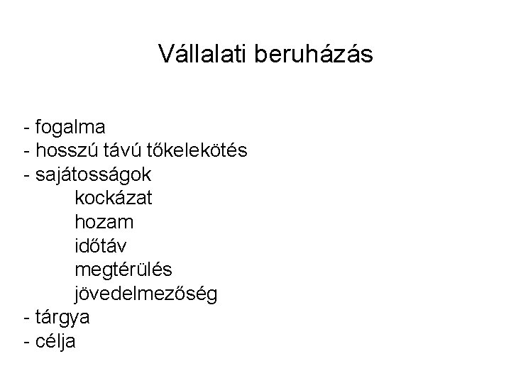Vállalati beruházás - fogalma - hosszú távú tőkelekötés - sajátosságok kockázat hozam időtáv megtérülés