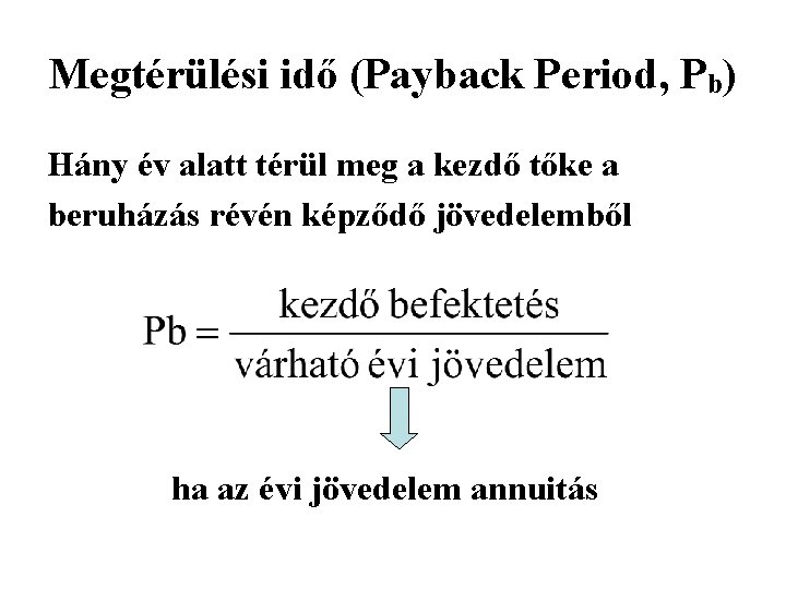 Megtérülési idő (Payback Period, Pb) Hány év alatt térül meg a kezdő tőke a