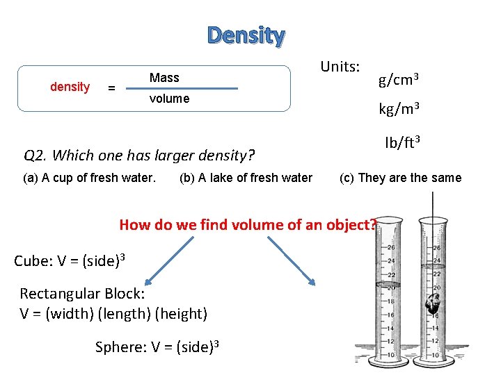 Density density Mass = Units: volume kg/m 3 lb/ft 3 Q 2. Which one