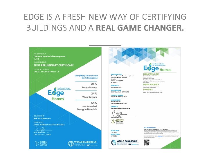 EDGE IS A FRESH NEW WAY OF CERTIFYING BUILDINGS AND A REAL GAME CHANGER. EDGE IS A FRESH NEW WAY OF CERTIFYING BUILDINGS AND A REAL GAME CHANGER.