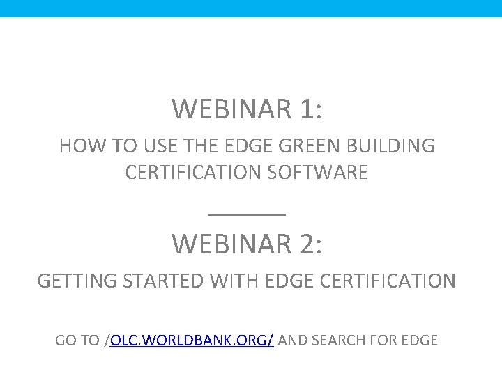 WEBINAR 1: HOW TO USE THE EDGE GREEN BUILDING CERTIFICATION SOFTWARE _______ WEBINAR 2: