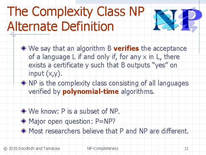 The Complexity Class NP Alternate Definition We say that an algorithm B verifies the
