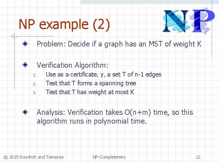 NP example (2) Problem: Decide if a graph has an MST of weight K