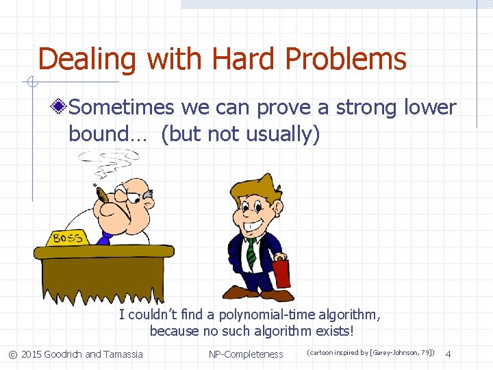 Dealing with Hard Problems Sometimes we can prove a strong lower bound… (but not