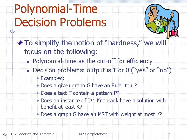 Polynomial-Time Decision Problems To simplify the notion of “hardness, ” we will focus on