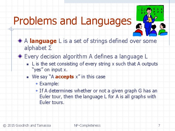 Problems and Languages A language L is a set of strings defined over some