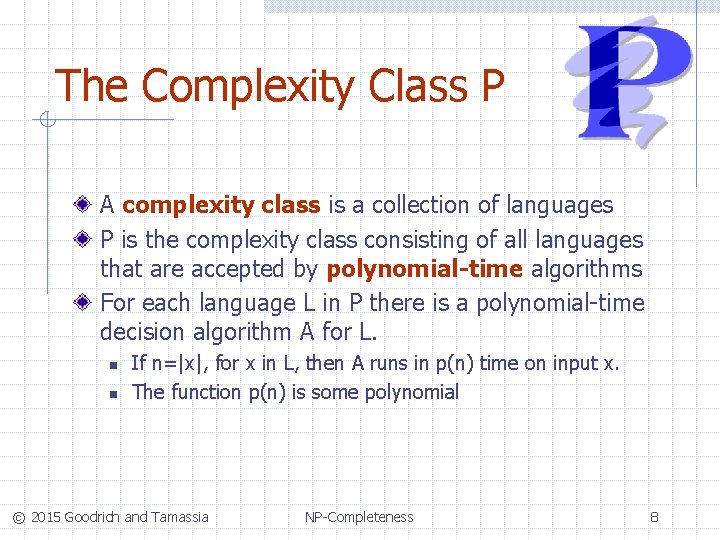 The Complexity Class P A complexity class is a collection of languages P is