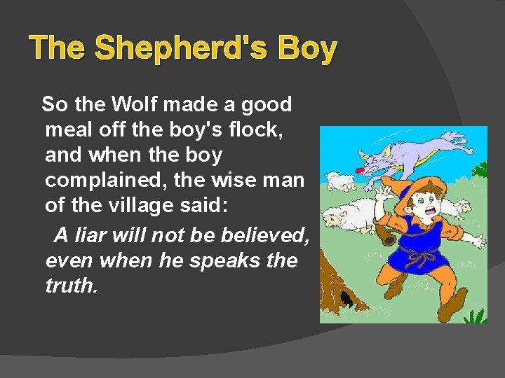 The Shepherd's Boy So the Wolf made a good meal off the boy's flock,