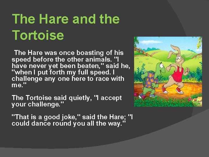 The Hare and the Tortoise The Hare was once boasting of his speed before