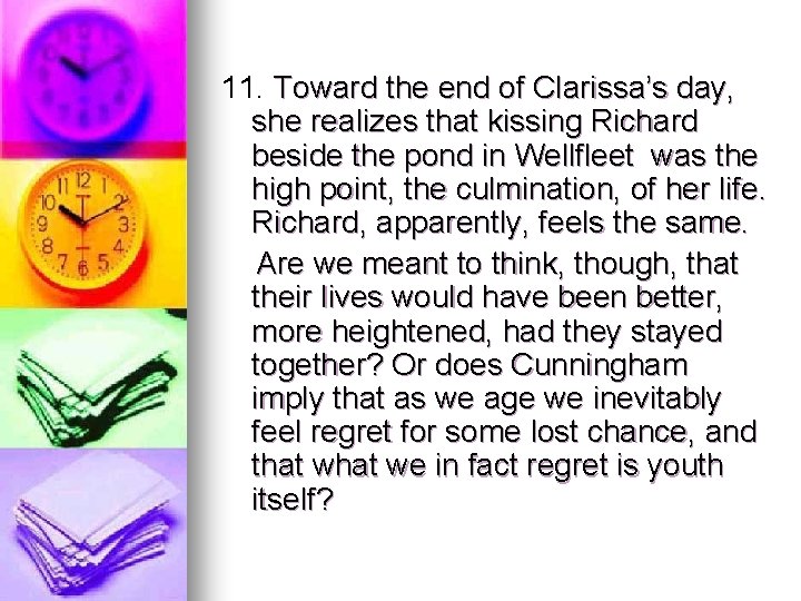 11. Toward the end of Clarissa’s day, she realizes that kissing Richard beside the