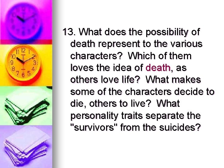 13. What does the possibility of death represent to the various characters? Which of