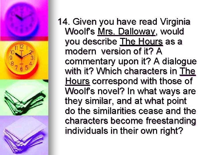 14. Given you have read Virginia Woolf's Mrs. Dalloway, would you describe The Hours