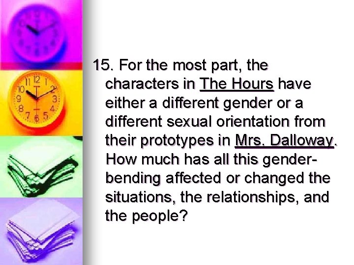 15. For the most part, the characters in The Hours have either a different