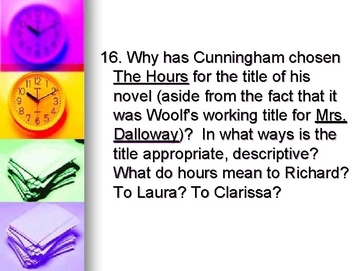 16. Why has Cunningham chosen The Hours for the title of his novel (aside