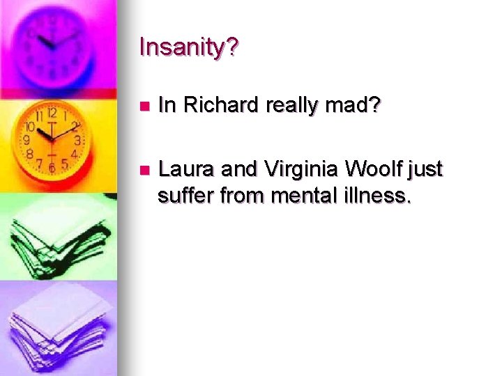 Insanity? n In Richard really mad? n Laura and Virginia Woolf just suffer from