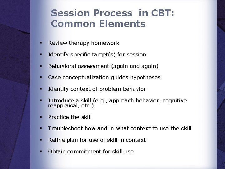 Session Process in CBT: Common Elements § Review therapy homework § Identify specific target(s)