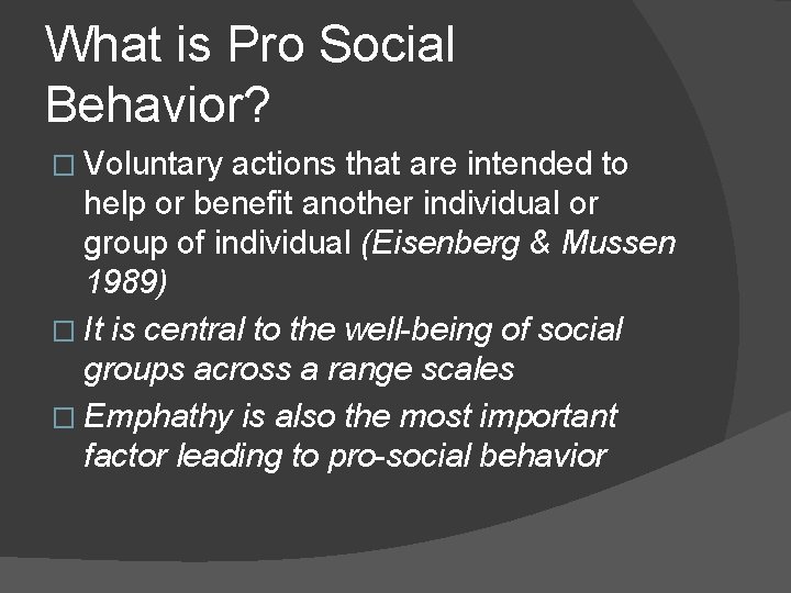 What is Pro Social Behavior? � Voluntary actions that are intended to help or