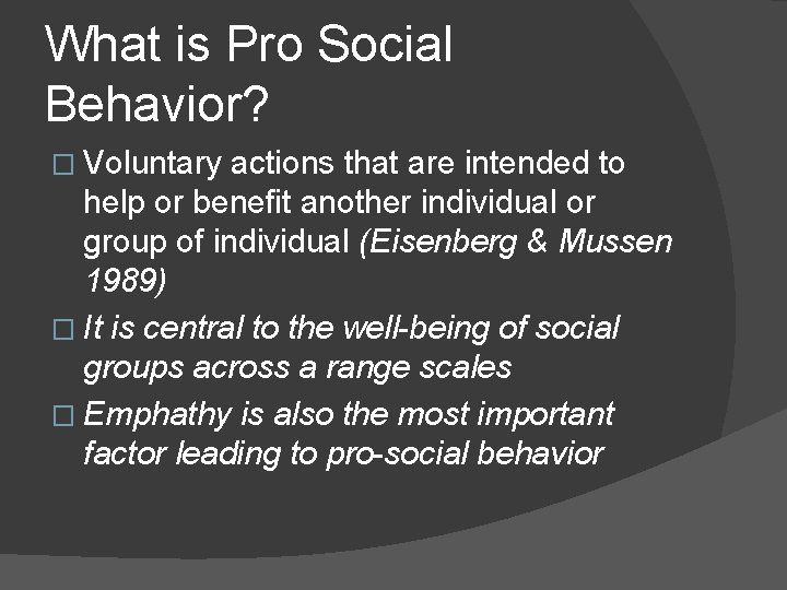 What is Pro Social Behavior? � Voluntary actions that are intended to help or
