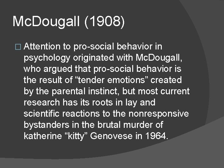 Mc. Dougall (1908) � Attention to pro-social behavior in psychology originated with Mc. Dougall,