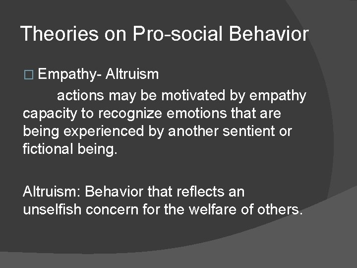 Theories on Pro-social Behavior � Empathy- Altruism actions may be motivated by empathy capacity