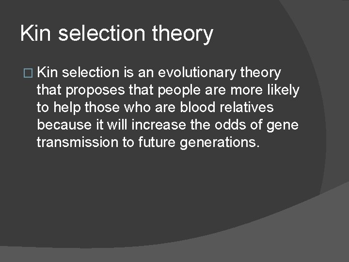Kin selection theory � Kin selection is an evolutionary theory that proposes that people