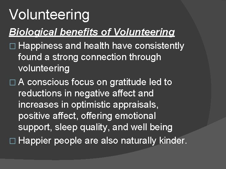 Volunteering Biological benefits of Volunteering � Happiness and health have consistently found a strong