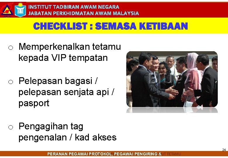 INSTITUT TADBIRAN AWAM NEGARA JABATAN PERKHIDMATAN AWAM MALAYSIA o Memperkenalkan tetamu kepada VIP tempatan