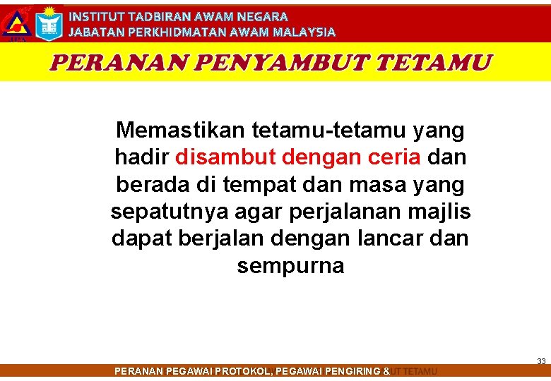 INSTITUT TADBIRAN AWAM NEGARA JABATAN PERKHIDMATAN AWAM MALAYSIA Memastikan tetamu-tetamu yang hadir disambut dengan