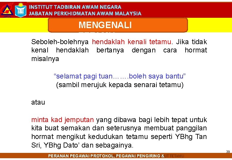 INSTITUT TADBIRAN AWAM NEGARA JABATAN PERKHIDMATAN AWAM MALAYSIA MENGENALI TETAMU Seboleh-bolehnya hendaklah kenali tetamu.