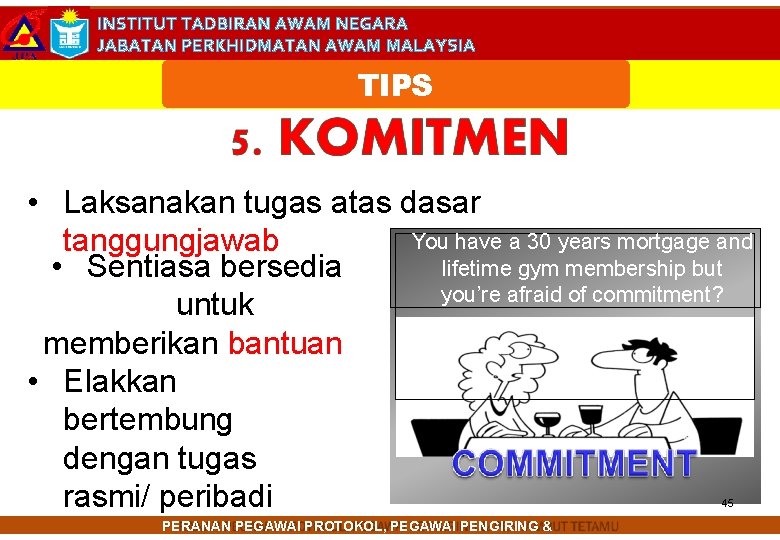 INSTITUT TADBIRAN AWAM NEGARA JABATAN PERKHIDMATAN AWAM MALAYSIA TIPS • Laksanakan tugas atas dasar