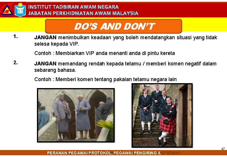 INSTITUT TADBIRAN AWAM NEGARA JABATAN PERKHIDMATAN AWAM MALAYSIA DO’S AND DON’T 1. JANGAN menimbulkan