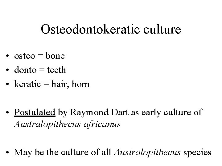 Osteodontokeratic culture • osteo = bone • donto = teeth • keratic = hair,