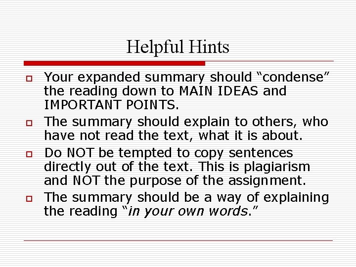 Helpful Hints o o Your expanded summary should “condense” the reading down to MAIN