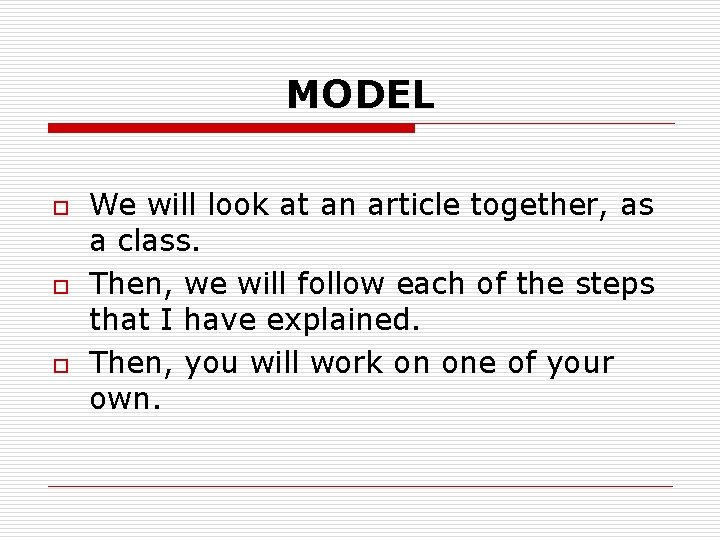 MODEL o o o We will look at an article together, as a class.