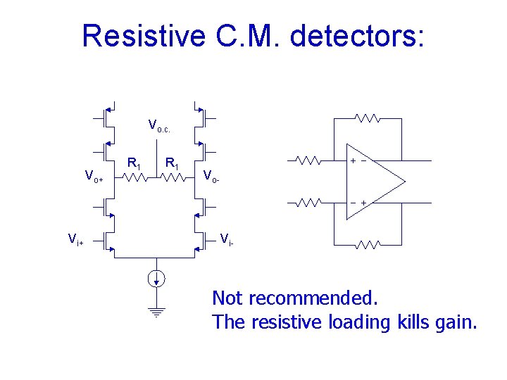 Resistive C. M. detectors: Vo. c. Vo+ Vi+ R 1 Vo- Vi- Not recommended.