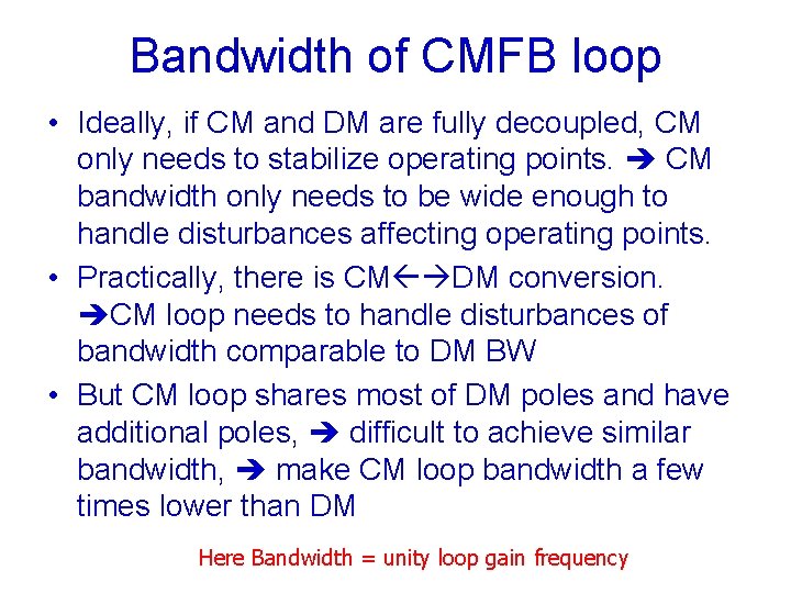Bandwidth of CMFB loop • Ideally, if CM and DM are fully decoupled, CM Bandwidth of CMFB loop • Ideally, if CM and DM are fully decoupled, CM