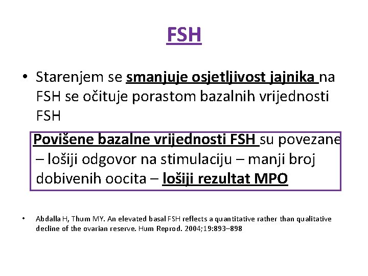 FSH • Starenjem se smanjuje osjetljivost jajnika na FSH se očituje porastom bazalnih vrijednosti