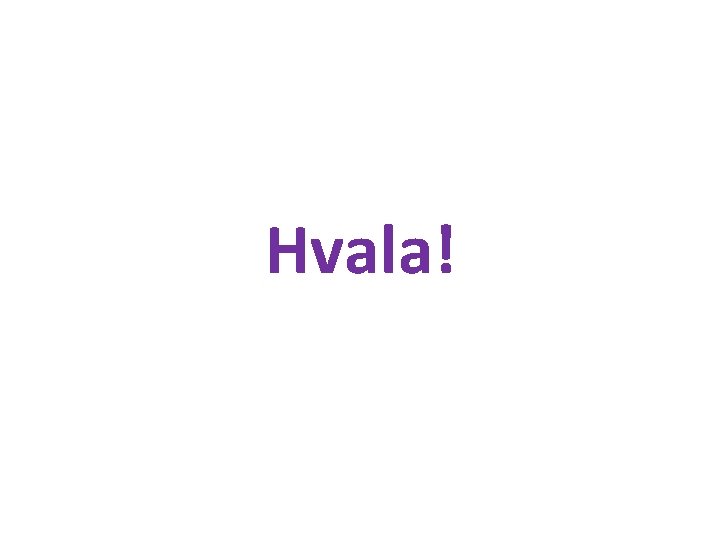 Hvala! 