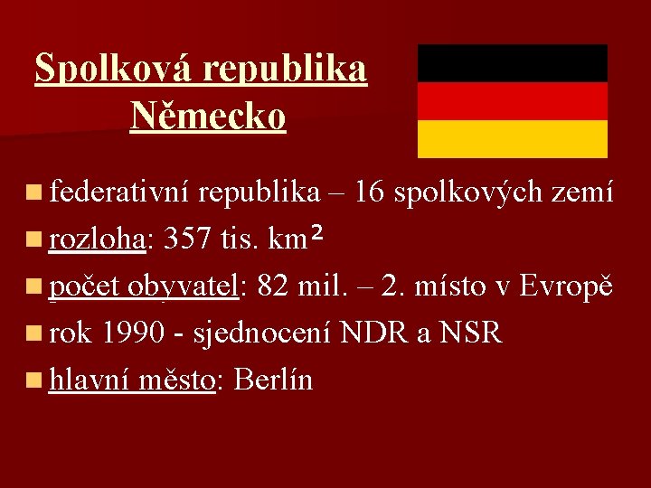 Spolková republika Německo n federativní republika – 16 spolkových zemí n rozloha: 357 tis.