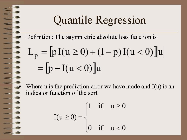 Quantile Regression • Definition: The asymmetric absolute loss function is • Where u is
