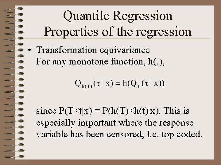 Quantile Regression Properties of the regression • Transformation equivariance For any monotone function, h(.