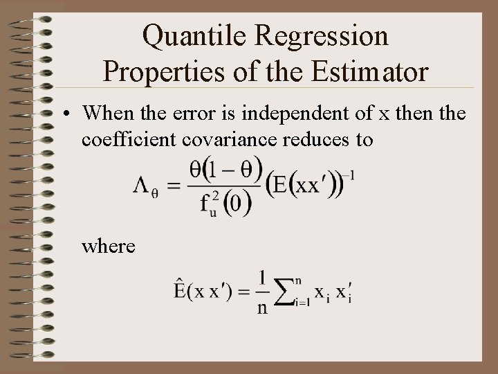 Quantile Regression Properties of the Estimator • When the error is independent of x