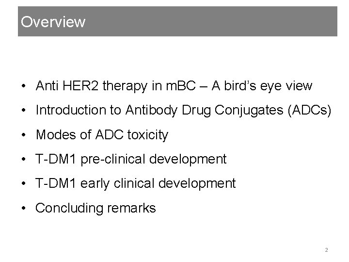 Overview • Anti HER 2 therapy in m. BC – A bird’s eye view