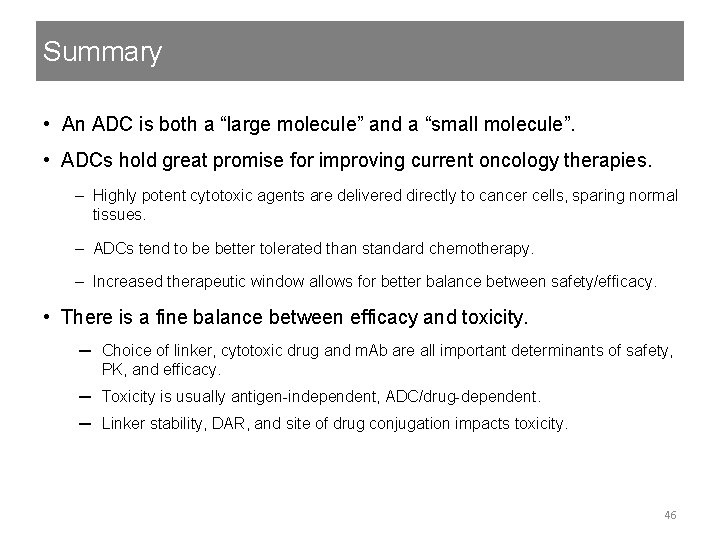 Summary • An ADC is both a “large molecule” and a “small molecule”. •