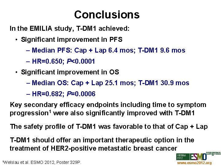 Conclusions In the EMILIA study, T-DM 1 achieved: • Significant improvement in PFS –