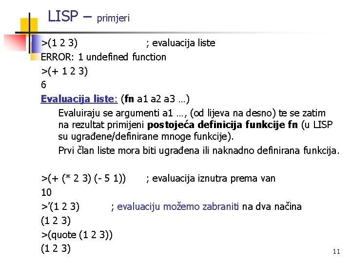 LISP – primjeri >(1 2 3) ; evaluacija liste ERROR: 1 undefined function >(+