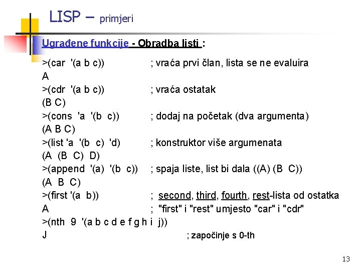LISP – primjeri Ugrađene funkcije - Obradba listi : >(car '(a b c)) ;