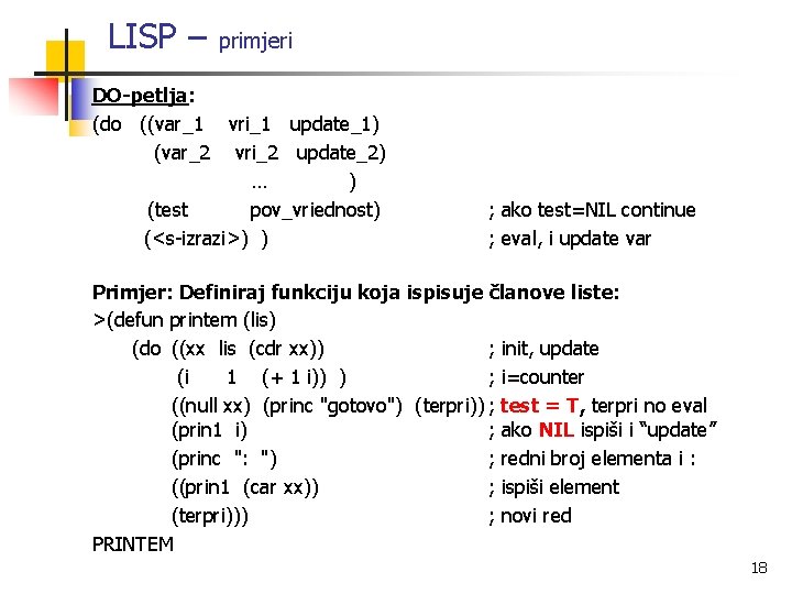 LISP – primjeri DO-petlja: (do ((var_1 vri_1 update_1) (var_2 vri_2 update_2) … ) (test
