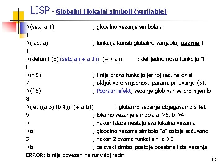 LISP - Globalni i lokalni simboli (varijable) >(setq a 1) ; globalno vezanje simbola